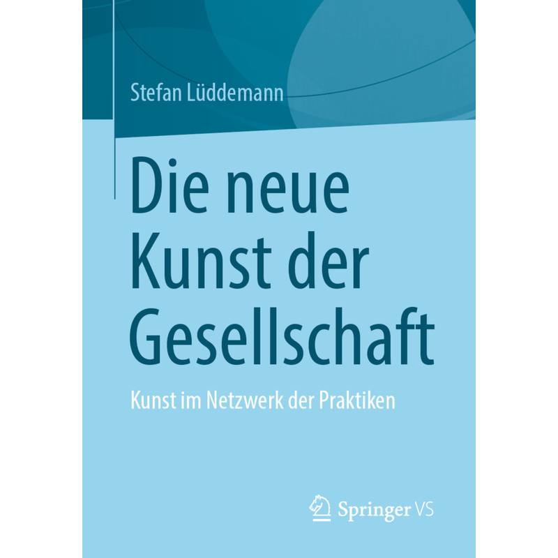Die Neue Kunst Der Gesellschaft - Stefan Lüddemann, Kartoniert (TB) von Springer Fachmedien Wiesbaden