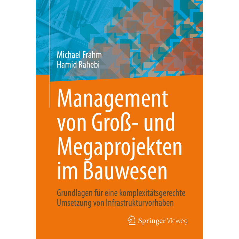Management Von Groß- Und Megaprojekten Im Bauwesen - Michael Frahm, Hamid Rahebi, Kartoniert (TB) von Springer, Berlin