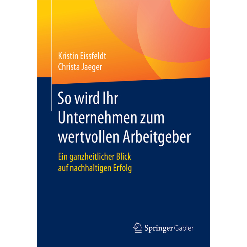 So Wird Ihr Unternehmen Zum Wertvollen Arbeitgeber - Kristin Eissfeldt, Christa Jaeger, Kartoniert (TB) von Springer, Berlin