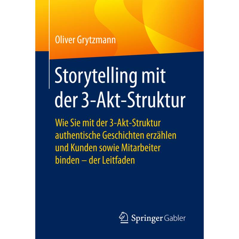 Storytelling Mit Der 3-Akt-Struktur - Oliver Grytzmann, Kartoniert (TB) von Springer, Berlin