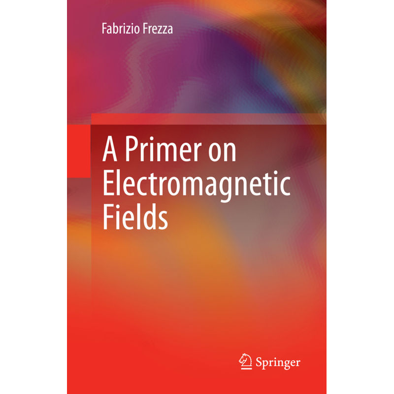 A Primer On Electromagnetic Fields - Fabrizio Frezza, Kartoniert (TB) von Springer International Publishing