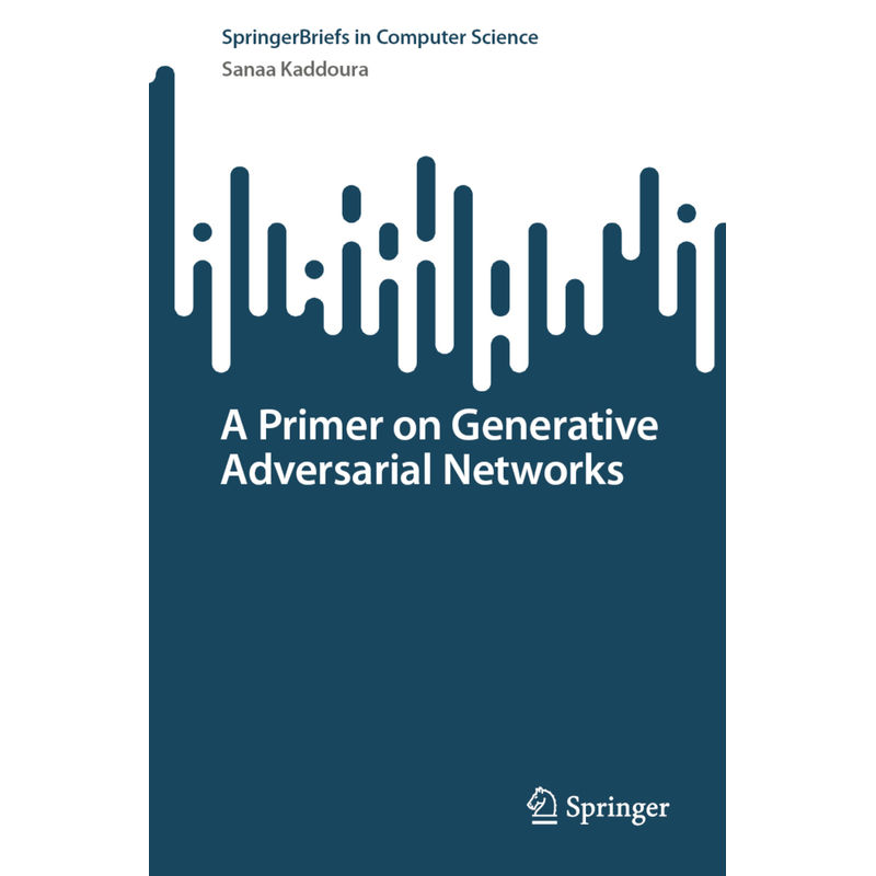 A Primer On Generative Adversarial Networks - Sanaa Kaddoura, Kartoniert (TB) von Springer, Berlin