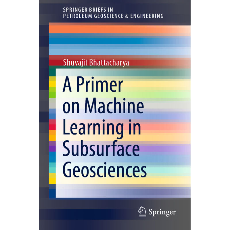 A Primer On Machine Learning In Subsurface Geosciences - Shuvajit Bhattacharya, Kartoniert (TB) von Springer, Berlin