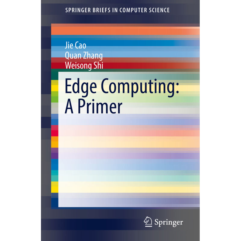Edge Computing: A Primer - Jie Cao, Quan Zhang, Weisong Shi, Kartoniert (TB) von Springer, Berlin