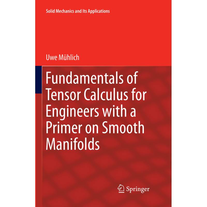 Fundamentals Of Tensor Calculus For Engineers With A Primer On Smooth Manifolds - Uwe Mühlich, Kartoniert (TB) von Springer, Berlin