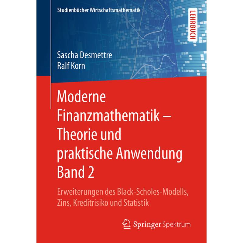Moderne Finanzmathematik - Theorie Und Praktische Anwendung Band 2 - Sascha Desmettre, Ralf Korn, Kartoniert (TB) von Springer Spektrum