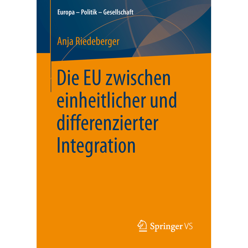 Europa - Politik - Gesellschaft / Die Eu Zwischen Einheitlicher Und Differenzierter Integration - Anja Riedeberger, Kartoniert (TB) von Springer VS