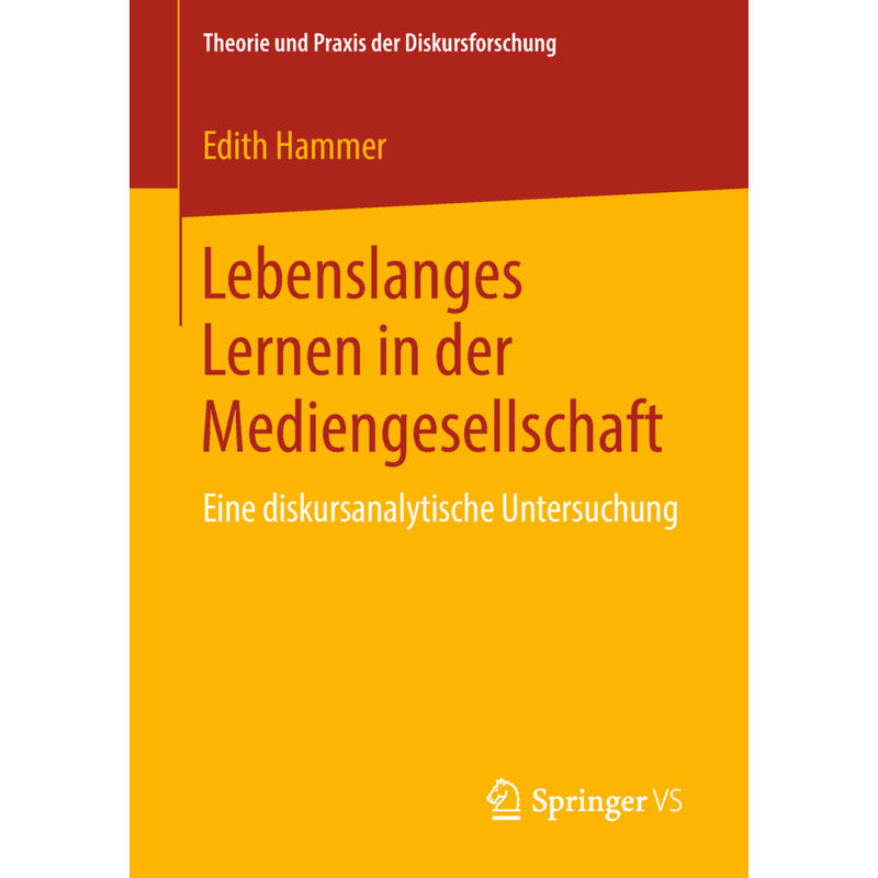 Theorie Und Praxis Der Diskursforschung / Lebenslanges Lernen In Der Mediengesellschaft - Edith Hammer, Kartoniert (TB) von Springer VS