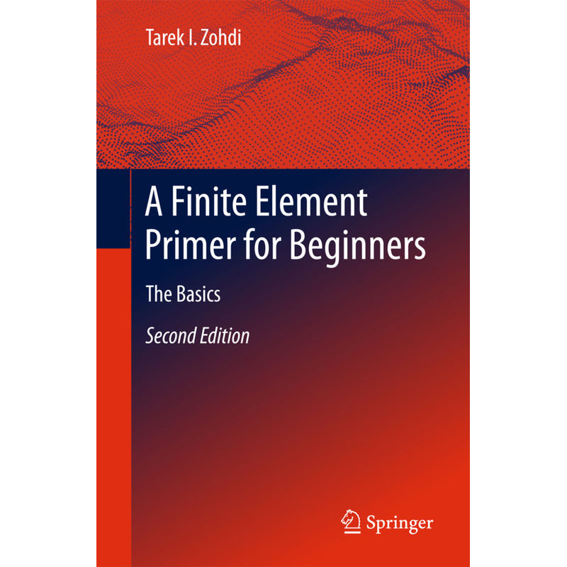 A Finite Element Primer For Beginners - Tarek I. Zohdi, Kartoniert (TB) von Springer
