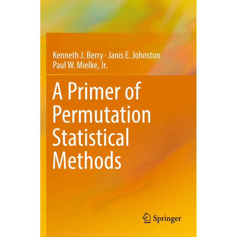 A Primer Of Permutation Statistical Methods - Kenneth J. Berry, Janis E Johnston, Jr., Paul W. Mielke, Kartoniert (TB) von Springer