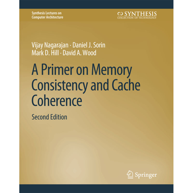 A Primer On Memory Consistency And Cache Coherence, Second Edition - Vijay Nagarajan, Daniel J. Sorin, Mark D. Hill, David A. Wood, Kartoniert (TB) von Springer