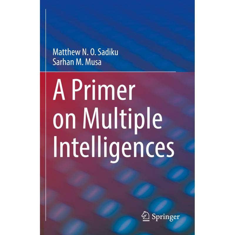 A Primer On Multiple Intelligences - Matthew N. O. Sadiku, Sarhan M. Musa, Kartoniert (TB) von Springer