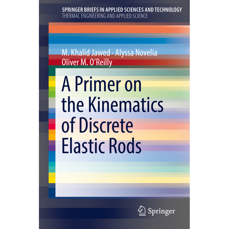 Springerbriefs In Applied Sciences And Technology / A Primer On The Kinematics Of Discrete Elastic Rods - M. Khalid Jawed, Alyssa Novelia, Oliver M. O von Springer