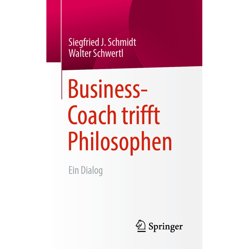 Business-Coach trifft Philosophen - Siegfried J. Schmidt, Walter Schwertl, Kartoniert (TB) von Springer