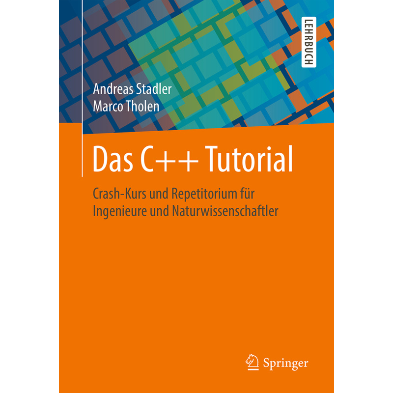 Das C++ Tutorial - Andreas Stadler, Marco Tholen, Kartoniert (TB) von Springer