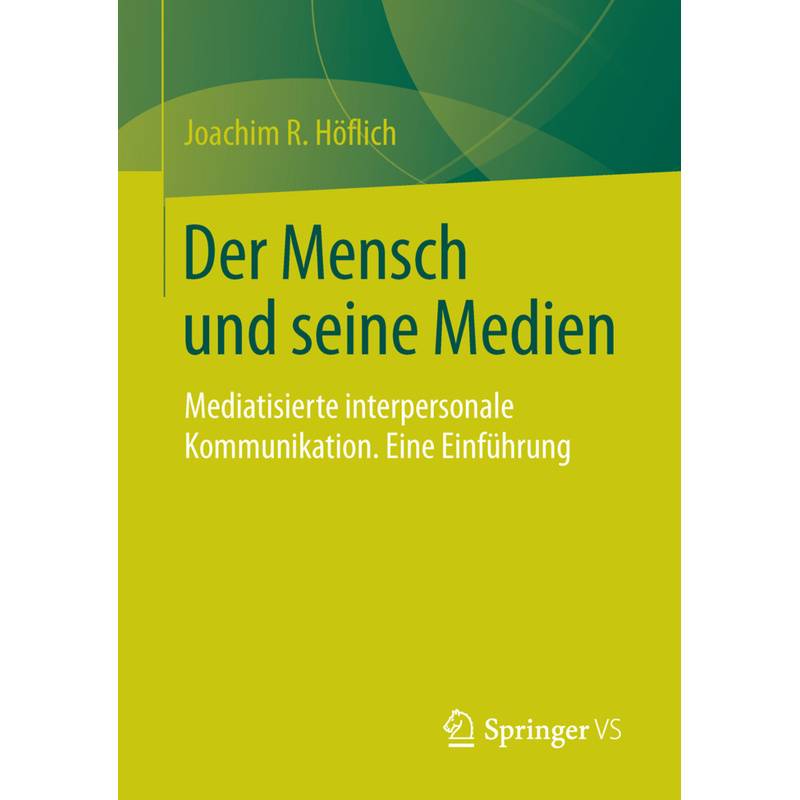 Der Mensch Und Seine Medien - Joachim R. Höflich, Kartoniert (TB) von Springer, Berlin