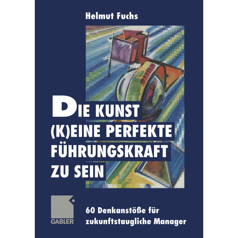 Die Kunst, (K)Eine Perfekte Führungskraft Zu Sein, Kartoniert (TB) von Springer, Berlin