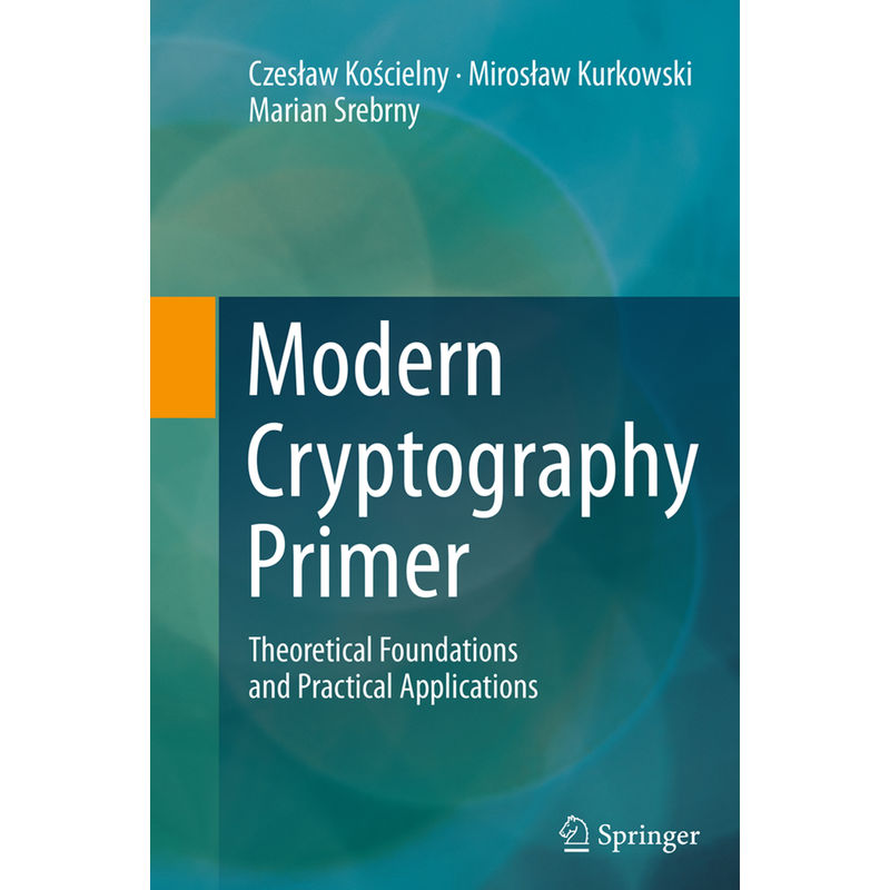 Modern Cryptography Primer - Czeslaw Koscielny, Miroslaw Kurkowski, Marian Srebrny, Kartoniert (TB) von Springer