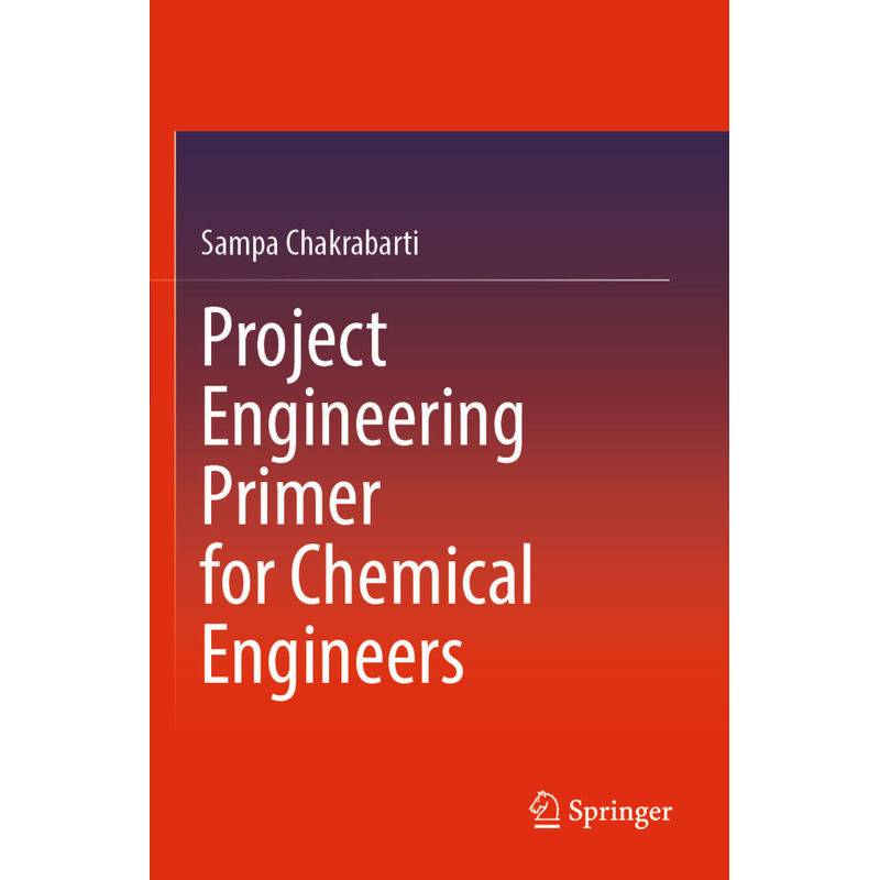 Project Engineering Primer For Chemical Engineers - Sampa Chakrabarti, Kartoniert (TB) von Springer