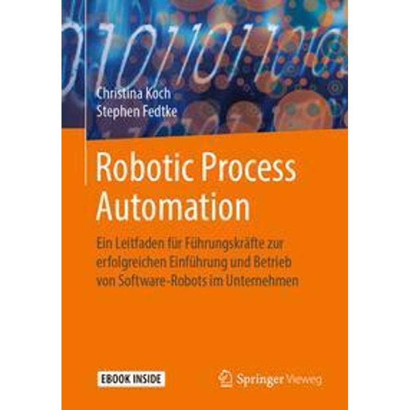 Robotic Process Automation, M. 1 Buch, M. 1 E-Book - Christina Koch, Stephen Fedtke, Kartoniert (TB) von Springer