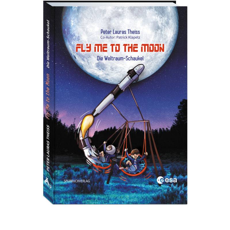 Fly Me To The Moon - Peter Lauras Theiss, Patrick Klapetz, Gebunden von Spurbuchverlag