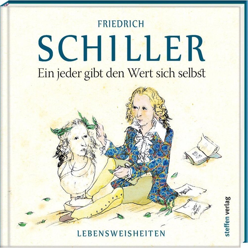 Literarische Lebensweisheiten / Ein Jeder Gibt Den Wert Sich Selbst - Friedrich Schiller, Gebunden von Steffen Verlag Friedland