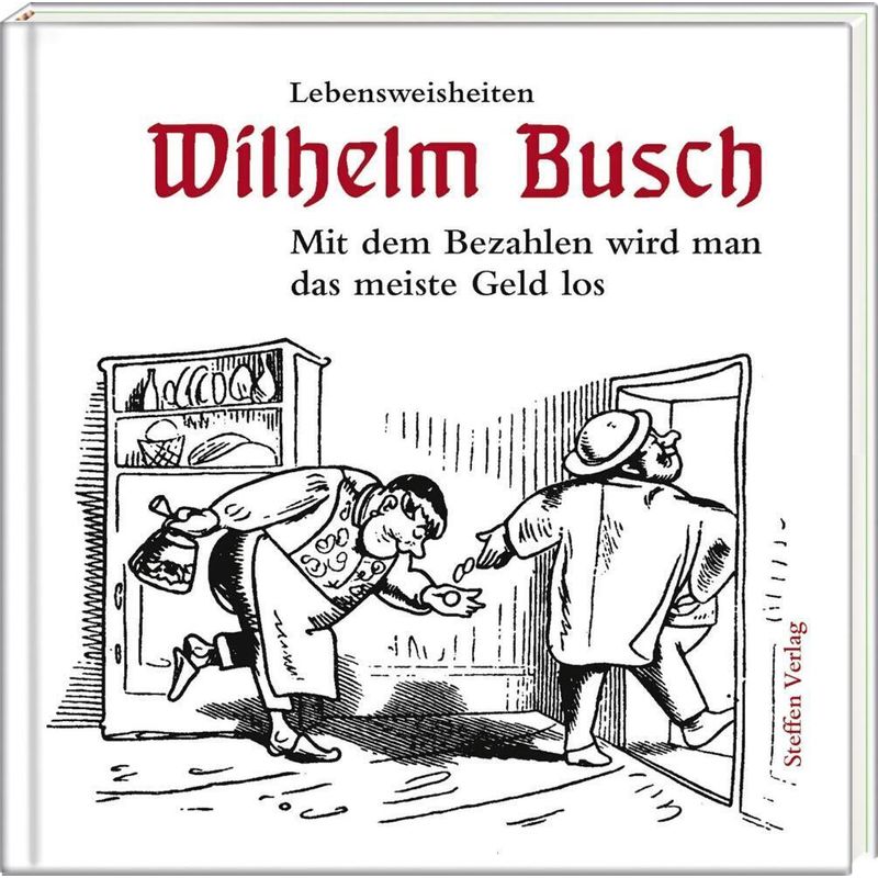 Mit Dem Bezahlen Wird Man Das Meiste Geld Los - Wilhelm Busch, Gebunden von Steffen Verlag Friedland