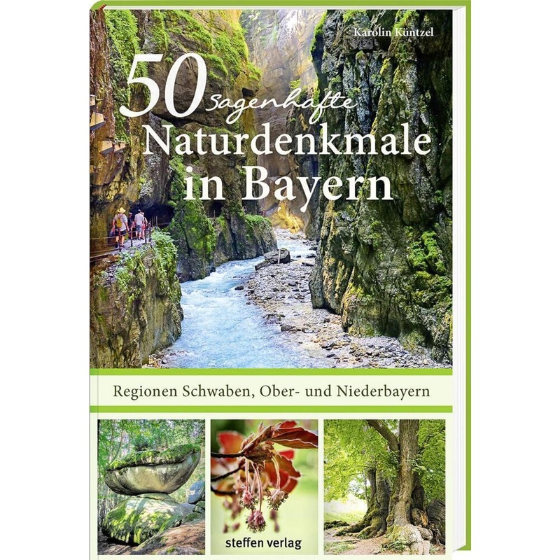 50 Sagenhafte Naturdenkmale In Bayern: Regionen Schwaben, Ober- Und Niederbayern - Karolin Küntzel, Kartoniert (TB) von Steffen Verlag Friedland