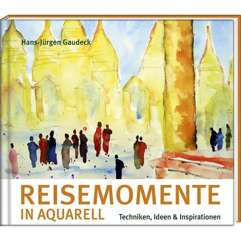 Reisemomente In Aquarell - Hans-Jürgen Gaudeck, Gebunden von Steffen Verlag Friedland