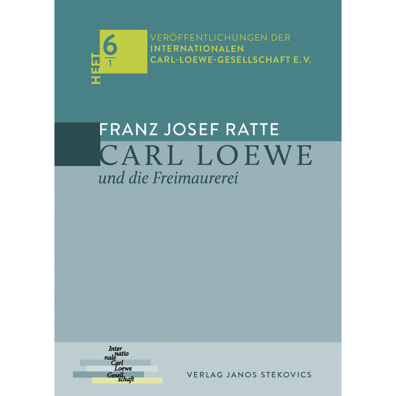 Veröffentlichungen Der Internationalen Carl-Loewe-Gesellschaft E. V. / Heft 6/1 / Carl Loewe Und Die Freimaurerei - Franz Josef Ratte, Kartoniert (TB) von Stekovics