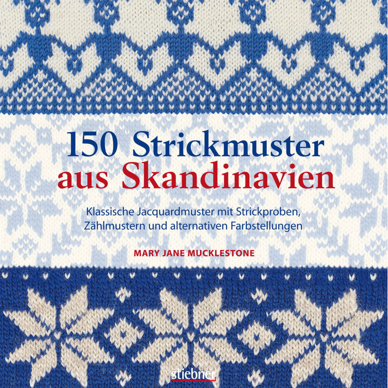 150 Strickmuster Aus Skandinavien - Mary Jane Mucklestone, Kartoniert (TB) von Stiebner