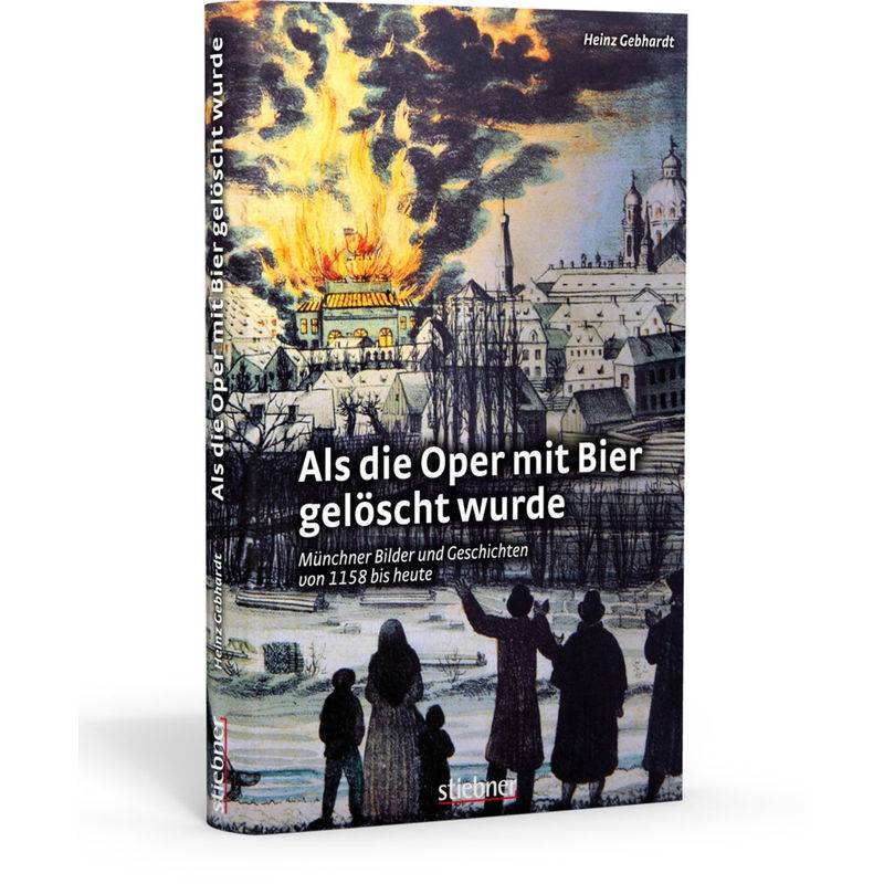 Als Die Oper Mit Bier Gelöscht Wurde - Heinz Gebhardt, Gebunden von Stiebner