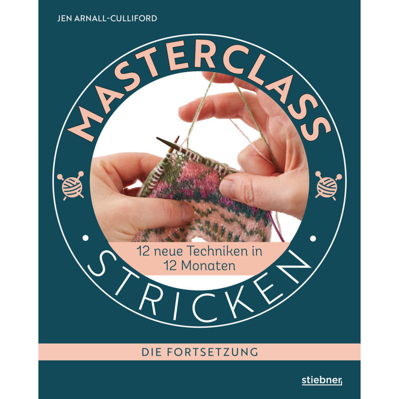 Masterclass Stricken - Die Fortsetzung - Jen Arnall-Culliford, Kartoniert (TB) von Stiebner