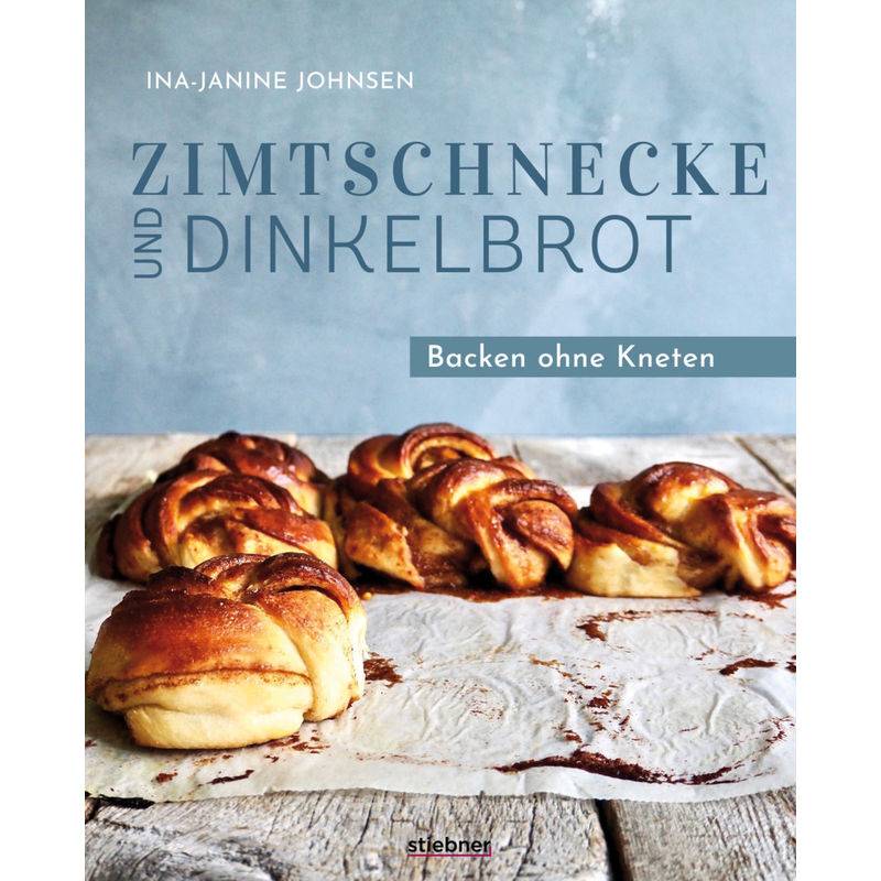 Zimtschnecke Und Dinkelbrot - Ina-Janine Johnsen, Gebunden von Stiebner