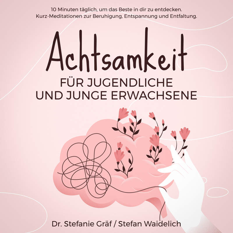 Achtsamkeit für Jugendliche und junge Erwachsene - Dr. Stefanie Gräf, Stefan Waidelich (Hörbuch-Download) von Stille Zeit Meditationen
