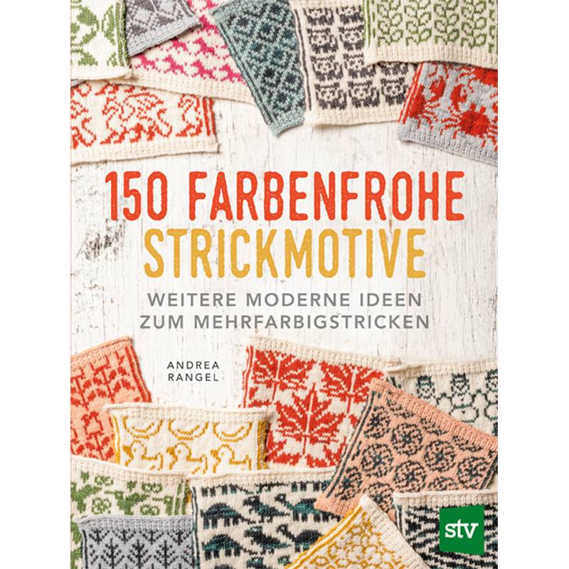 150 Farbenfrohe Strickmotive - Andrea Rangel, Kartoniert (TB) von Stocker