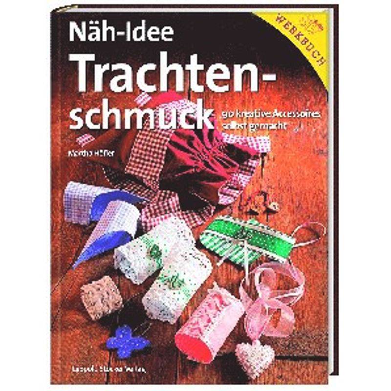 Werkbuch / Näh-Idee Trachtenschmuck - Martha Höfler, Gebunden von Stocker