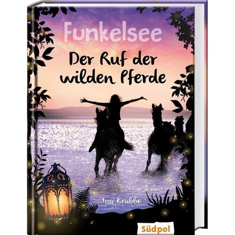 Funkelsee - Der Ruf Der Wilden Pferde (Band 4) - Ina Krabbe, Gebunden von Südpol Verlag