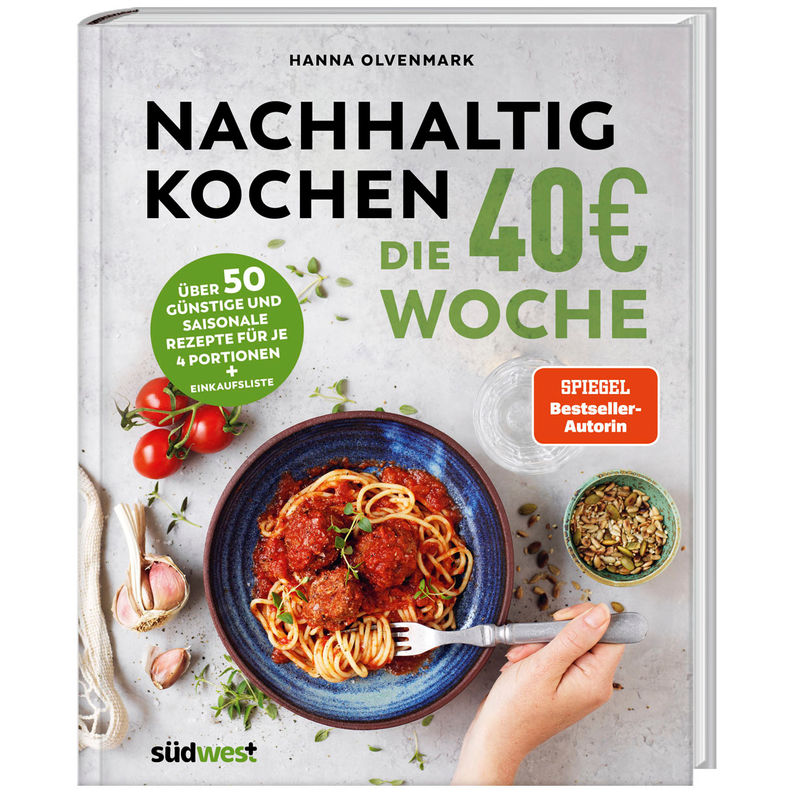 Nachhaltig Kochen: Die 40Eur-Woche - Hanna Olvenmark, Gebunden von Südwest