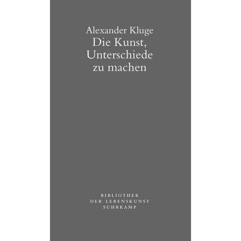 Die Kunst, Unterschiede Zu Machen - Alexander Kluge, Kartoniert (TB) von Suhrkamp