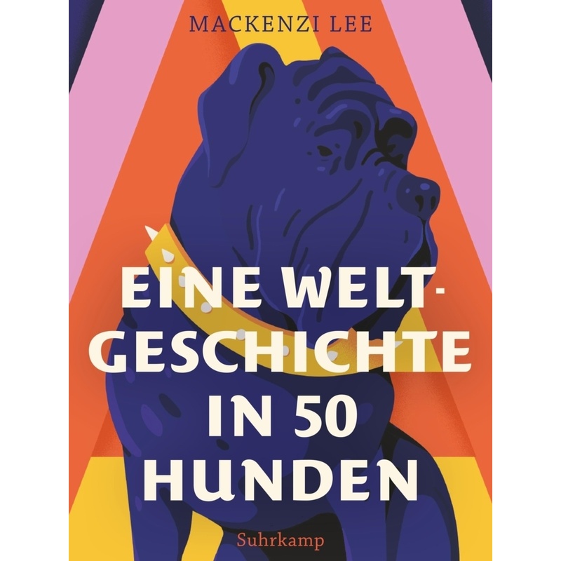 Eine Weltgeschichte In 50 Hunden - Mackenzi Lee, Gebunden von Suhrkamp