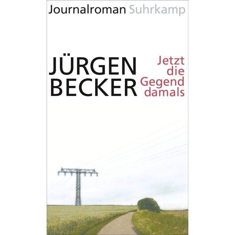 Jetzt Die Gegend Damals - Jürgen Becker, Gebunden von Suhrkamp