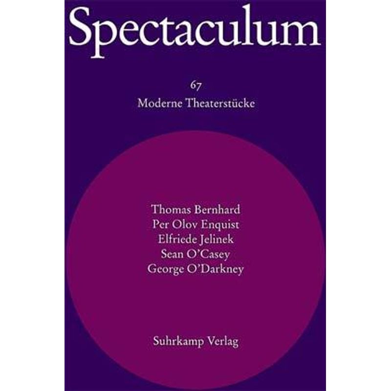 Spectaculum 67 - Thomas Bernhard, Per Olov Enquist, Elfriede Jelinek, Sean O'Casey, George O'Darkney, Gebunden von Suhrkamp