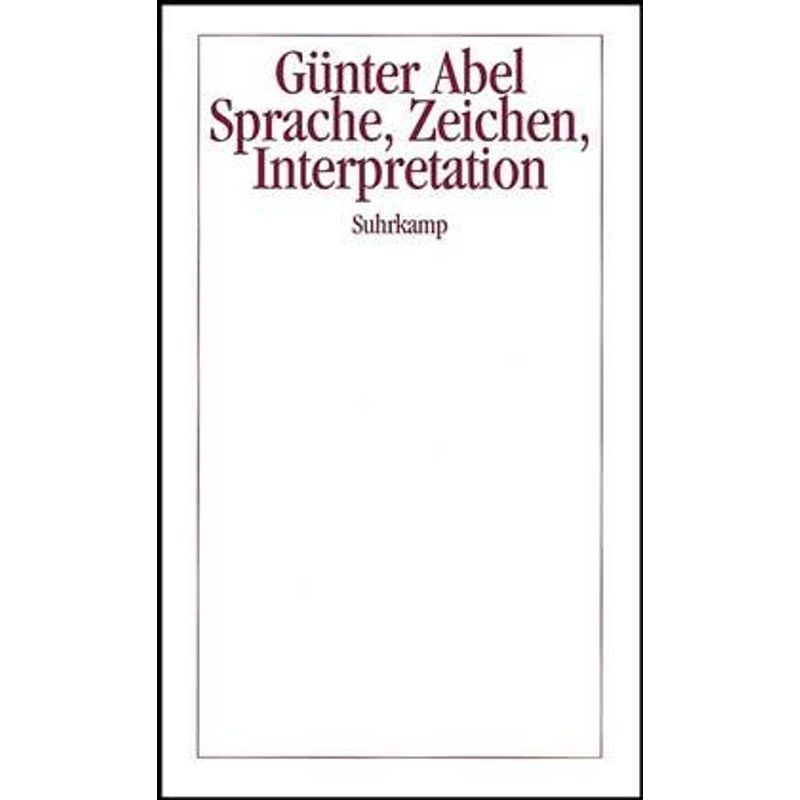 Sprache, Zeichen, Interpretation - Günter Abel, Gebunden von Suhrkamp
