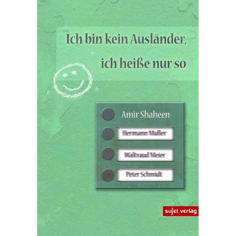 Ich Bin Kein Ausländer, Ich Heiße Nur So - Amir Shaheen, Kartoniert (TB) von Sujet Verlag