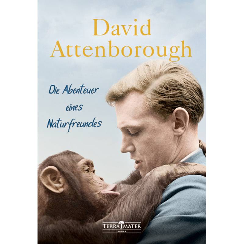 Die Abenteuer Eines Naturfreundes - David Attenborough, Gebunden von TERRA MATER BOOKS