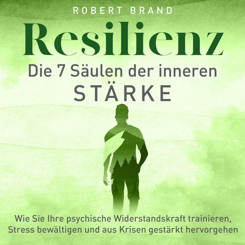 Resilienz - Die 7 Säulen der inneren Stärke - Robert Brand (Hörbuch-Download) von TM Audio