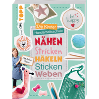 Die Kinder-Handarbeitsschule: Nähen, Stricken, Häkeln, Sticken, Weben Die Kinder-Handarbeitsschule: Nähen, Stricken, Häkeln, Sticken, Weben von TOPP