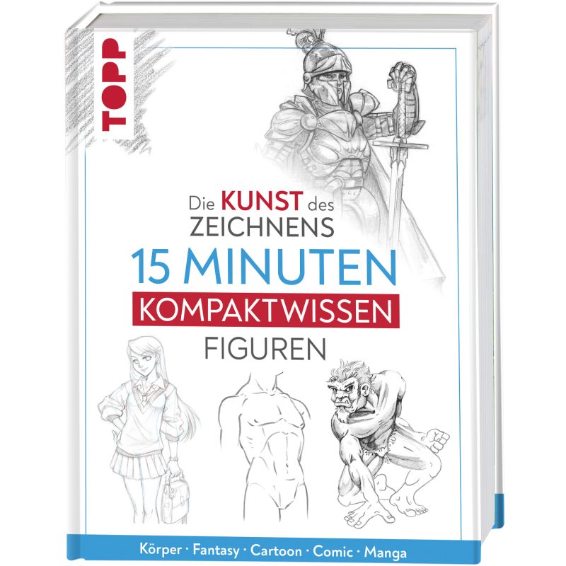 Die Kunst des Zeichnens 15 Minuten Kompaktwissen - Figuren Die Kunst des Zeichnens 15 Minuten Kompaktwissen - Figuren von TOPP
