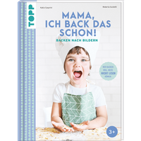 Mama, ich back das schon! Backen nach Bildern von TOPP